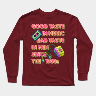 Good Taste in Music, Bad Taste in Men since the 1980s, funny sarcastic retro 80s Long Sleeve T-Shirt